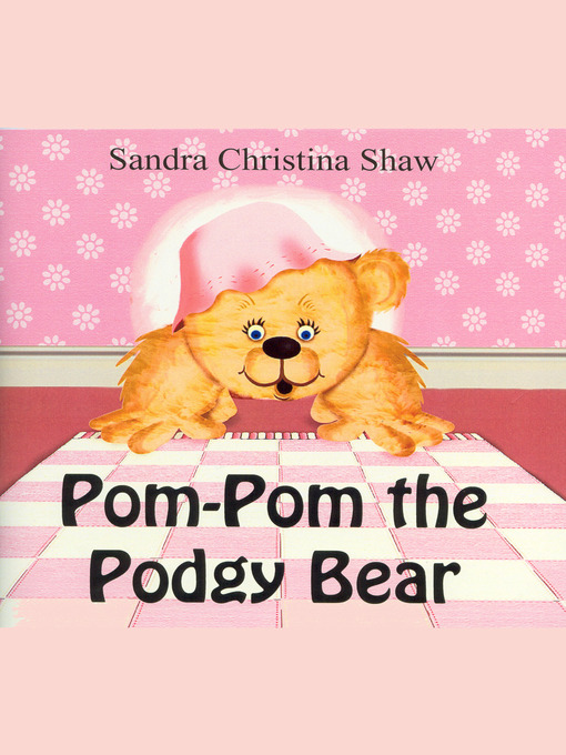 Title details for Pom Pom the Podgy Bear by Sandra Christina Shaw - Available